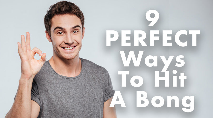 9 Ways To Take The Perfect Bong Rip