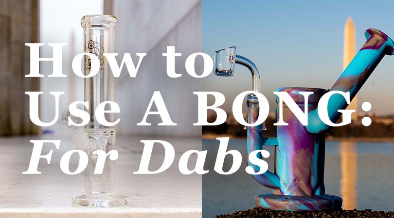 How to Use a Bong for Dabs