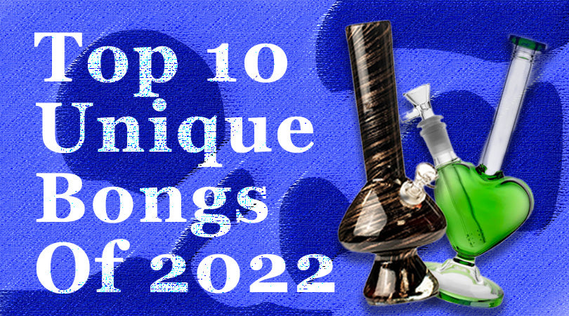 Top 10 unique bongs
