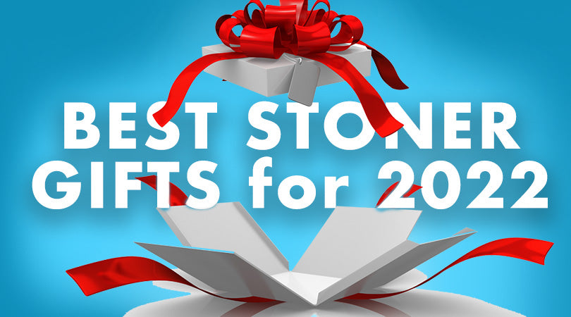 Best Gifts for Stoners in 2022