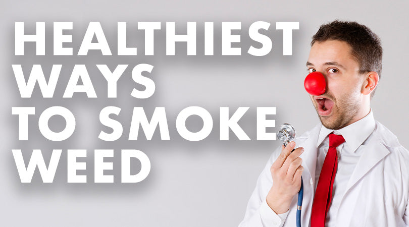 Top 5 Healthiest Ways to Smoke Cannabis