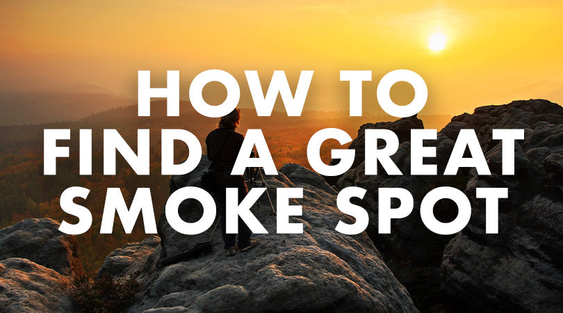 HOW TO FIND A GREAT SMOKE SPOT