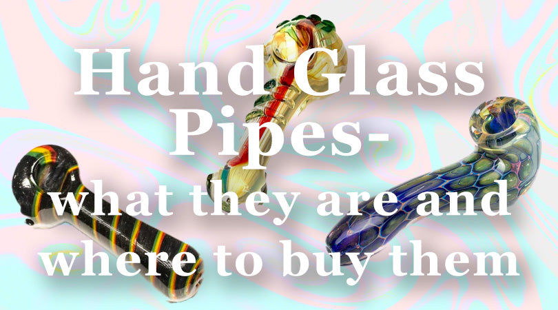 Hand Glass Pipes- what they are and where to buy them