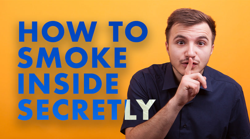 How to Smoke Inside without Anyone Knowing