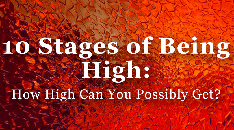 10 Stages of Being High: How High Can You Possibly Get?