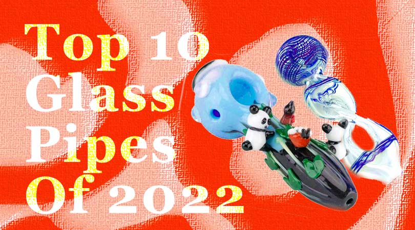 Top 10 Glass Pipes of 2022
