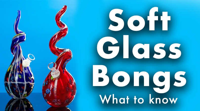 Soft Glass Bongs - Ultimate Guide