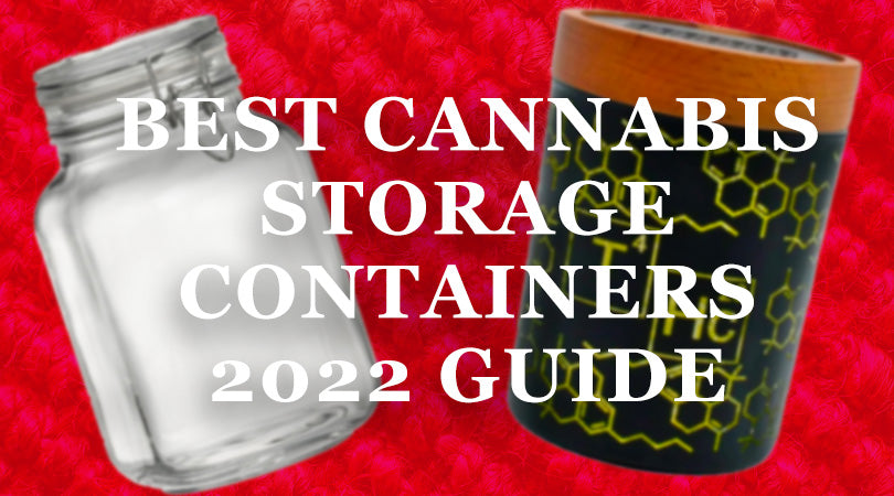 BEST CANNABIS STORAGE CONTAINERS – 2022 GUIDE