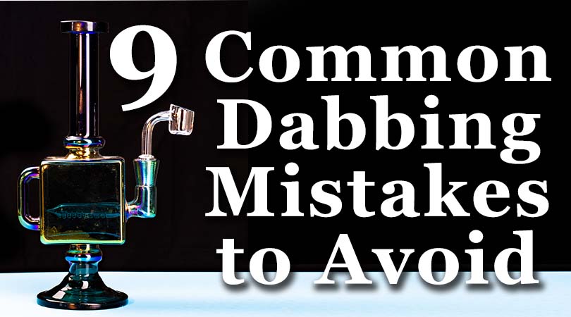 9 Common dabbing mistakes to avoid