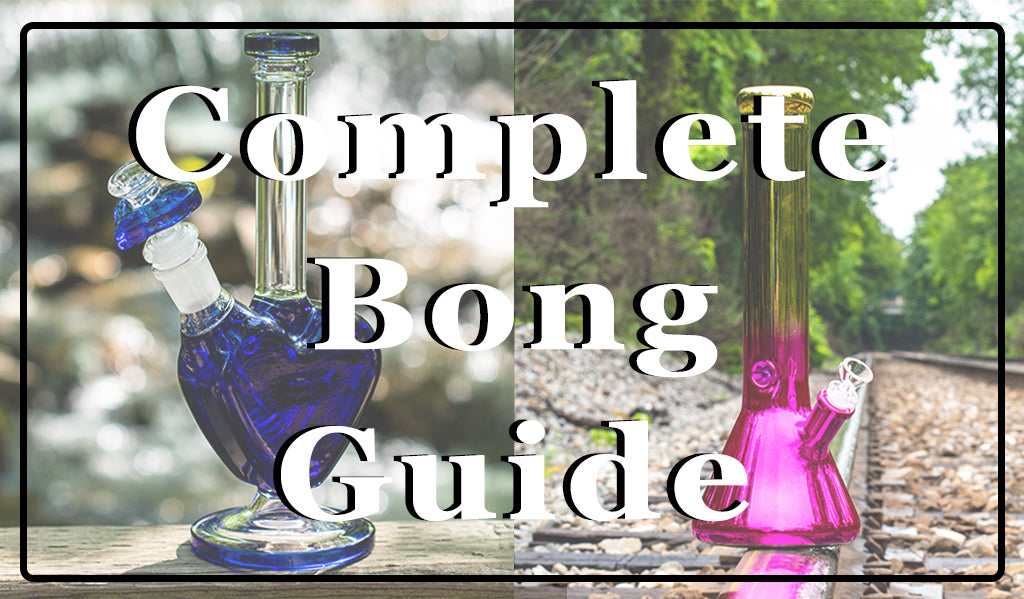 Complete Bong Guide