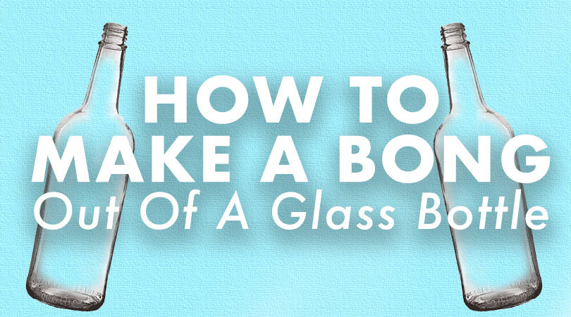 How to Make a Bong Out of a Glass Bottle