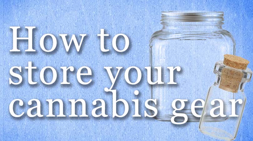 How to store cannabis gear