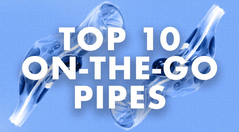 The Top 10 Must Have On-the-go Pipes