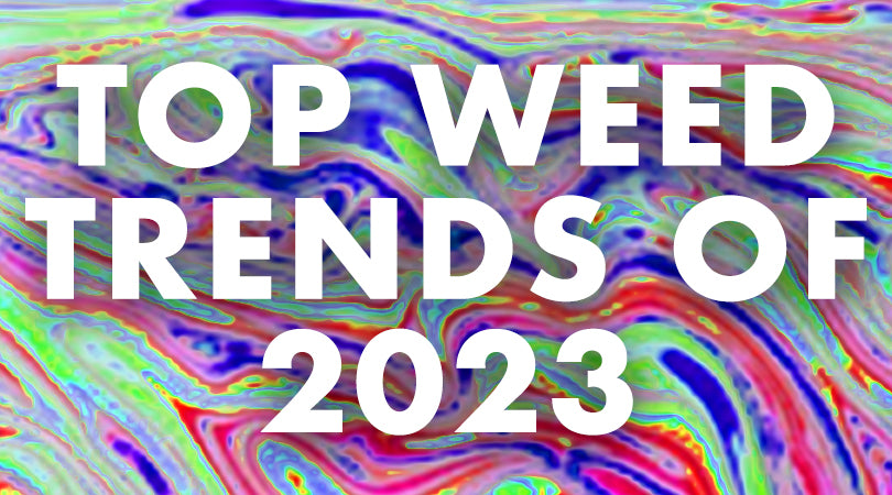 Top Weed Trends of 2023