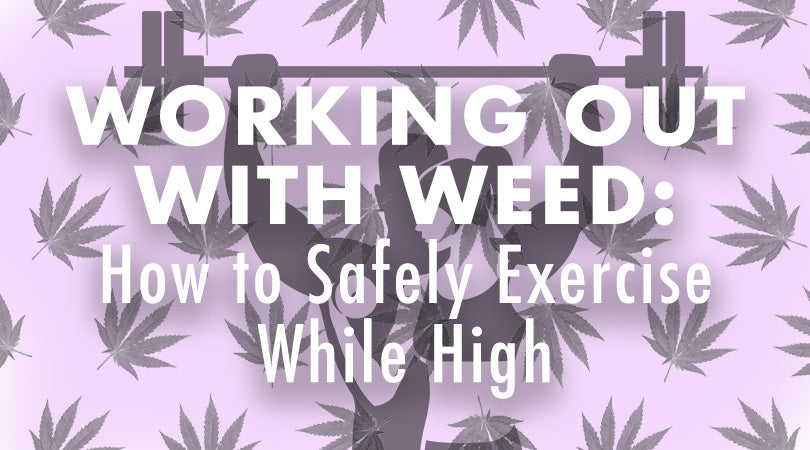 Working Out with Weed: How to Safely Exercise While High