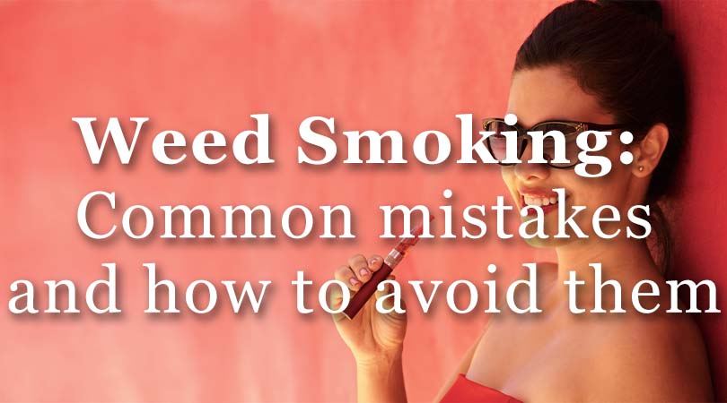 Weed Smoking: Common mistakes and How to avoid them