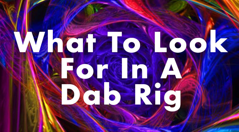 What to look for in Dab Rigs 2022