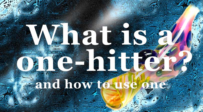 What is a one-hitter and why should you use one?